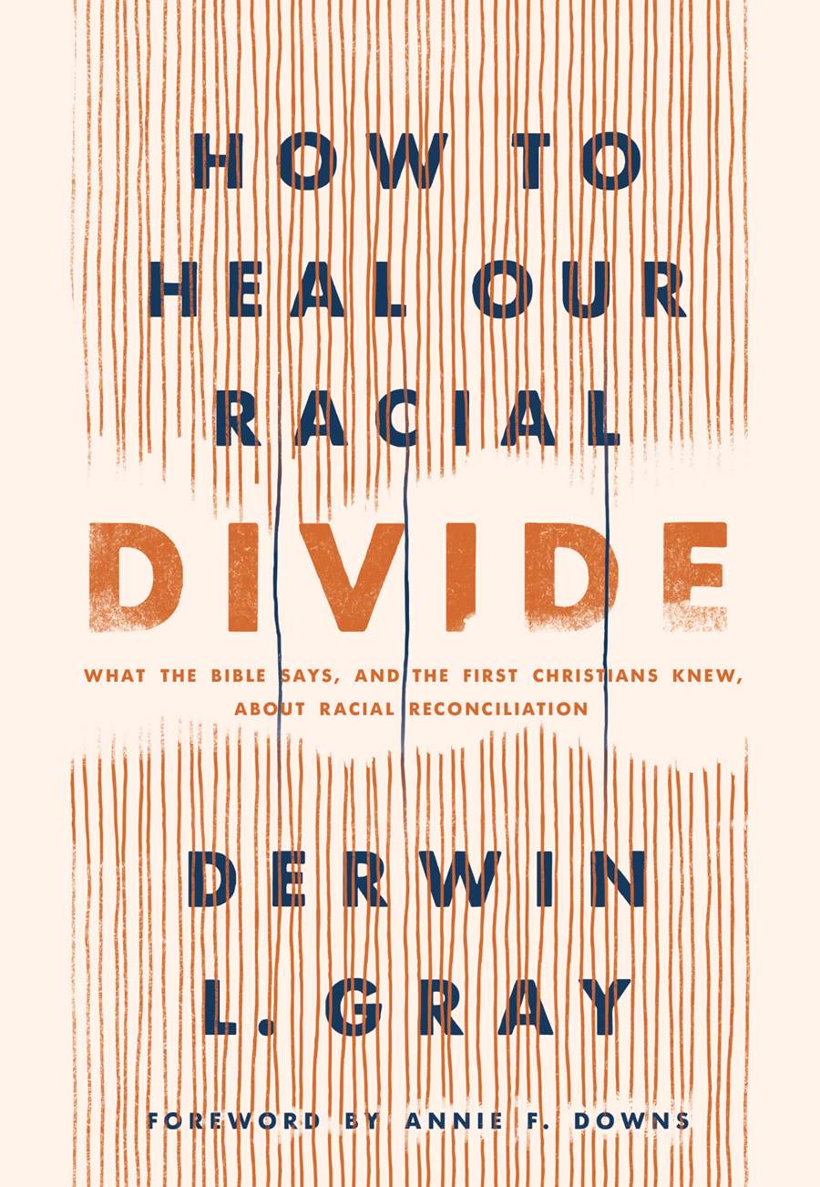 How to Heal Our Racial Divide, by Derwin L. Gray