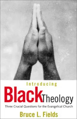 Introducing Black Theology: Three Crucial Questions for the Evangelical Church