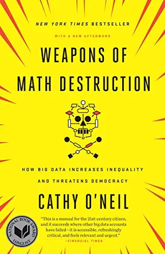 Weapons of Math Destruction, by Cathy O'Neil